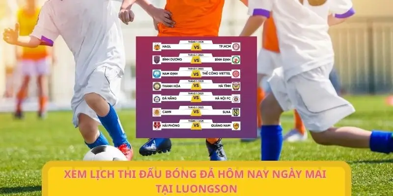 Lịch bóng đá hôm nay ngày mai tại LuongSon TV