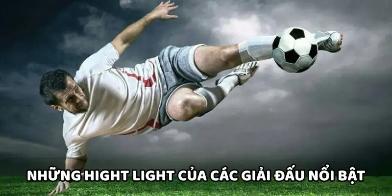 Những hight light của các giải đấu nổi bật