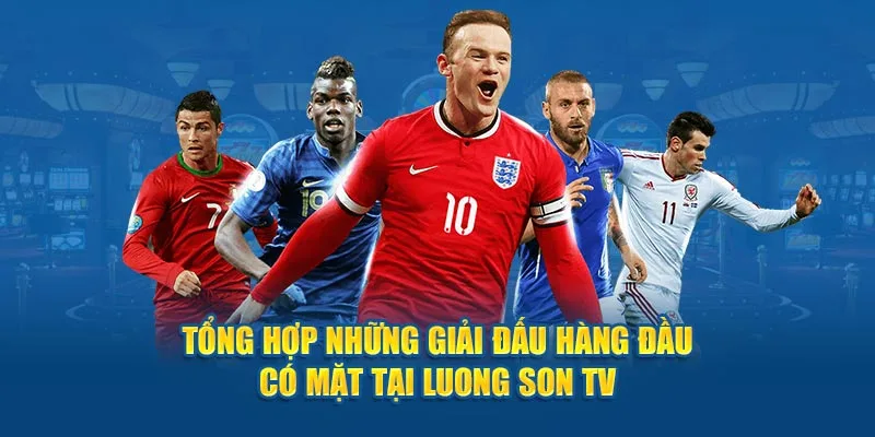 Tổng hợp các giải đầu hàng đầu được phát sóng tại LuongSon TV