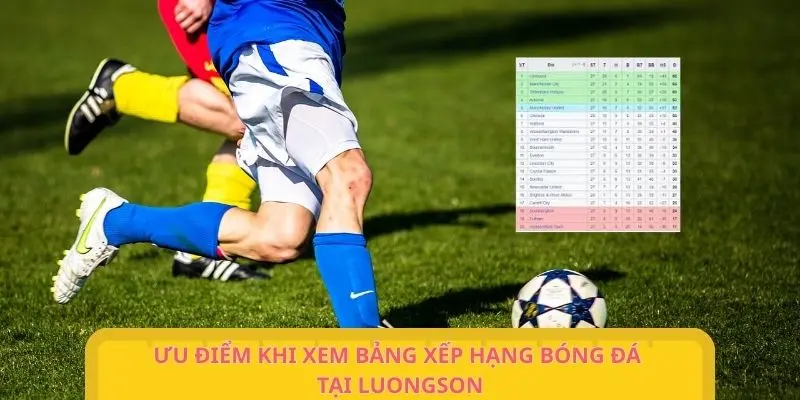 Ưu điểm khi theo dõi bảng thứ hạng bóng đá tại chuyên trang
